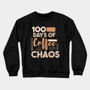 100 Days Of Coffee And Chaos Teacher Crewneck Sweatshirt